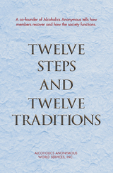 Twelve Steps and Twelve Traditions - Inc. Alcoholics Anonymous World Services