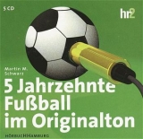 F&uuml;nf Jahrzehnte Fussball im Originalton - Martin M Schwarz