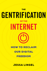 The Gentrification of the Internet - Jessa Lingel