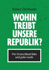 Wohin treibt unsere Republik? - Rainer Zitelmann