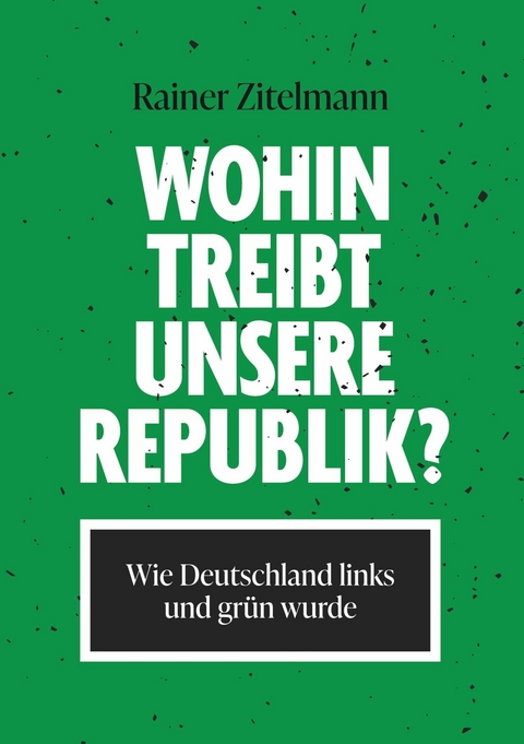 Wohin treibt unsere Republik? - Rainer Zitelmann