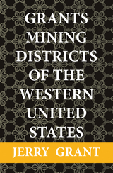 Grants Mining Districts of the Western United States - Jerry Grant