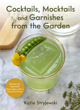 Cocktails, Mocktails, and Garnishes from the Garden -  Katie Stryjewski