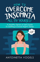 How to Overcome Insomnia All by Yourself -  Antoinetta Vogels