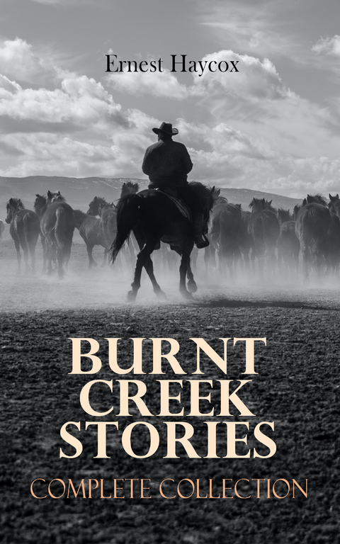 Burnt Creek Stories &ndash; Complete Collection - Ernest Haycox