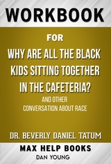 Workbook for Why Are All the Black Kids Sitting Together in the Cafeteria? And Other Conversations About Race by Beverly Daniel Tatum - Maxhelp Workbooks