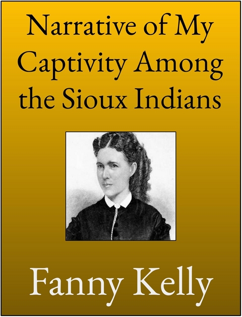 Narrative of My Captivity Among the Sioux Indians - Fanny Kelly