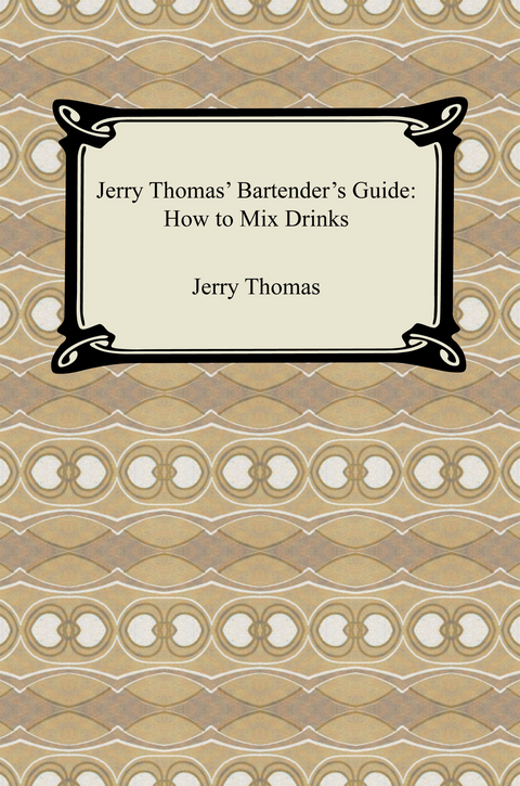 Jerry Thomas' Bartender's Guide: How to Mix Drinks - Jerry Thomas