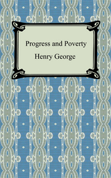 Progress and Poverty - Henry George