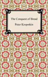 The Conquest of Bread - Peter Kropotkin
