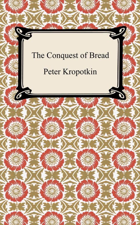 The Conquest of Bread - Peter Kropotkin