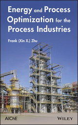 Energy and Process Optimization for the Process Industries - Frank (Xin X. ) Zhu
