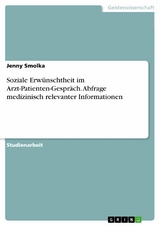 Soziale Erw&uuml;nschtheit im Arzt-Patienten-Gespr&auml;ch. Abfrage medizinisch relevanter Informationen - Jenny Smolka