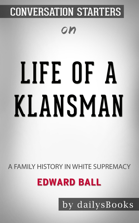Life of a Klansman: A Family History in White Supremacy by Edward Ball: Conversation Starters -  Dailybooks