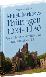 Mittelalterliches Th&uuml;ringen 1024&ndash;1130. [Band 2 von 6] - Werner M&auml;gdefrau