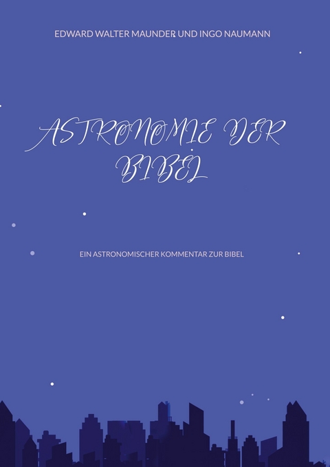 Astronomie der Bibel - Edward Walter Maunder, Ingo Naumann