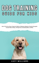 Dog Training Guide For Kids - Lucy Williams
