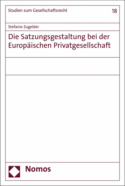 Die Satzungsgestaltung bei der Europ&auml;ischen Privatgesellschaft - Stefanie Zugelder