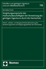Verg&uuml;tungsanspr&uuml;che des Hochschulbesch&auml;ftigten bei Verwertung des geistigen Eigentums durch die Hochschule - Kornelius Fuchs