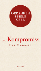 Gedankenspiele &uuml;ber den Kompromiss - Eva Menasse