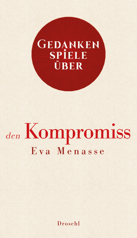 Gedankenspiele &uuml;ber den Kompromiss - Eva Menasse