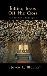 Taking Jesus Off the Cross - Steven Machat