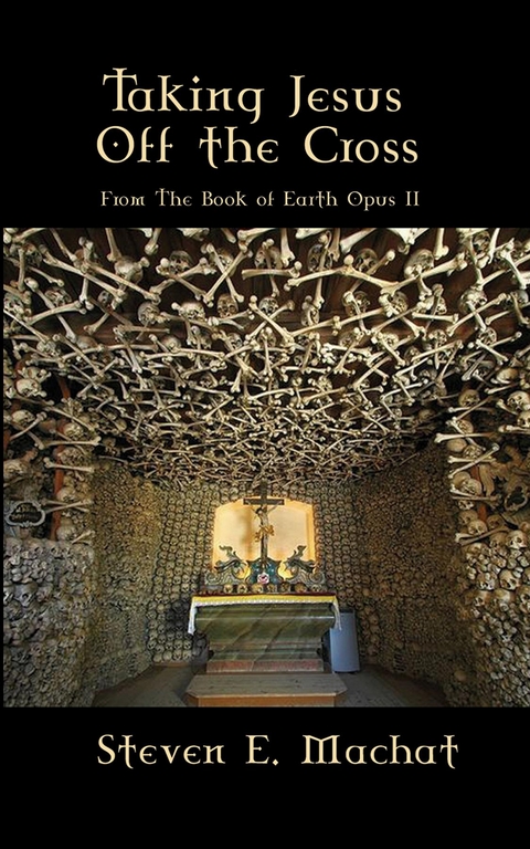 Taking Jesus Off the Cross - Steven Machat