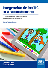 Integraci&oacute;n de las TIC en la educaci&oacute;n infantil - Liliana Genni, Claudia Raggio, Mar&iacute;a Amalia Marconi, Marisa Troiano, Miriam Gabriela Arrigoni, Mariana D&iacute;az, Natalia Guti&eacute;rrez