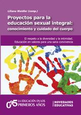 Proyectos para la educaci&oacute;n sexual integral: conocimiento y cuidado del cuerpo - Maria los &Aacute;ngeles de Dasso, Graciela Fern&aacute;ndez, Natalia Arce Rivera, Silvina Bovone, Gabriela Cavallo, Natal&iacute; Colque, Silvia Bruchanski, Mar&iacute;a Teresa Pastorino, Mar&iacute;a Jos&eacute; Pal&oacute;poli, Lorena P&eacute;rez, Silvana Cossio, Julieta Van Der Wekken, Laura D'Amore, Julia Nu&ntilde;ez, Giselle Larea, Alejandra Naser, Vanina Sarochar