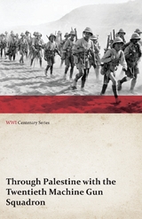 Through Palestine with the Twentieth Machine Gun Squadron (WWI Centenary Series) -  ANON