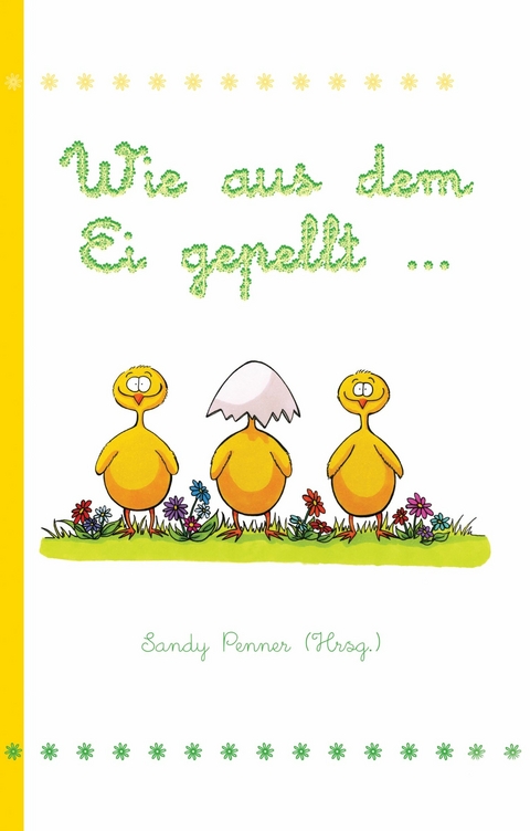 Wie aus dem Ei gepellt ... - Sandy Penner
