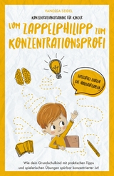 Konzentrationstraining f&uuml;r Kinder &ndash; Vom Zappelphilipp zum Konzentrationsprofi - Vanessa Seidel