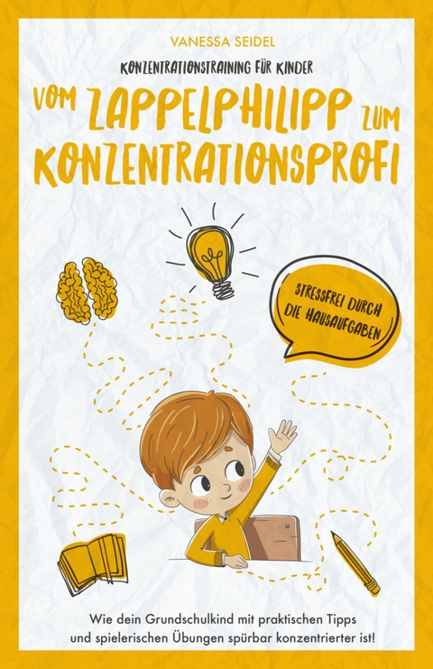 Konzentrationstraining f&uuml;r Kinder &ndash; Vom Zappelphilipp zum Konzentrationsprofi - Vanessa Seidel