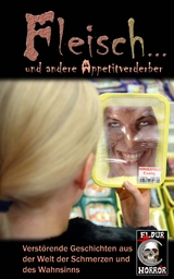 Fleisch ... und andere Appetitverderber - Peter Lancester, Manuel Mackasare, Matthias Uffer, Rainer Innreiter, Joel E. Nigne, Lukas F&ouml;rst, Dave Gore, Hel Fried, Soren Notsorg, Andreas Laufh&uuml;tte