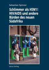 Schlimmer als H5N1! HIV/AIDS und andere B&uuml;rden des neuen S&uuml;dafrika - Sebastian Spinner