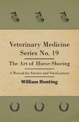 Veterinary Medicine Series No. 19 - The Art Of Horse-Shoeing - A Manual For Farriers And Veterinarians -  William Hunting