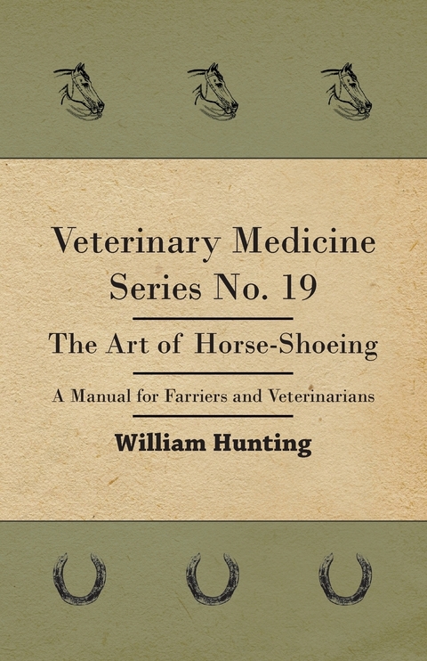 Veterinary Medicine Series No. 19 - The Art Of Horse-Shoeing - A Manual For Farriers And Veterinarians -  William Hunting