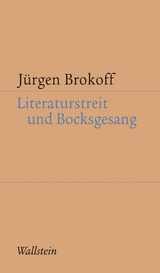 Literaturstreit und Bocksgesang -  J&uuml;rgen Brokoff