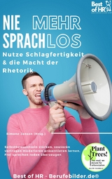 Nie mehr sprachlos! Nutze Schlagfertigkeit & die Macht der Rhetorik -  Simone Janson