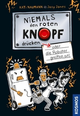 Niemals den roten Knopf dr&uuml;cken 2, oder die Roboter greifen an! - Kati Naumann