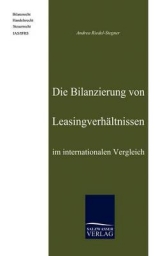 Die Bilanzierung von Leasingverh&auml;ltnissen im internationalen Vergleich - Andrea Riedel-Stegner