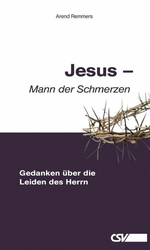 Jesus &ndash; Mann der Schmerzen - Arend Remmers