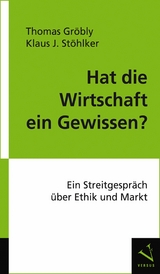 Hat die Wirtschaft ein Gewissen? - Thomas Gr&ouml;bly, Klaus J. St&ouml;hlker