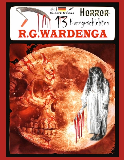 13 Horror Kurzgeschichten -  R.G. Wardenga,  Uwe H. S&uuml;ltz,  Renate S&uuml;ltz