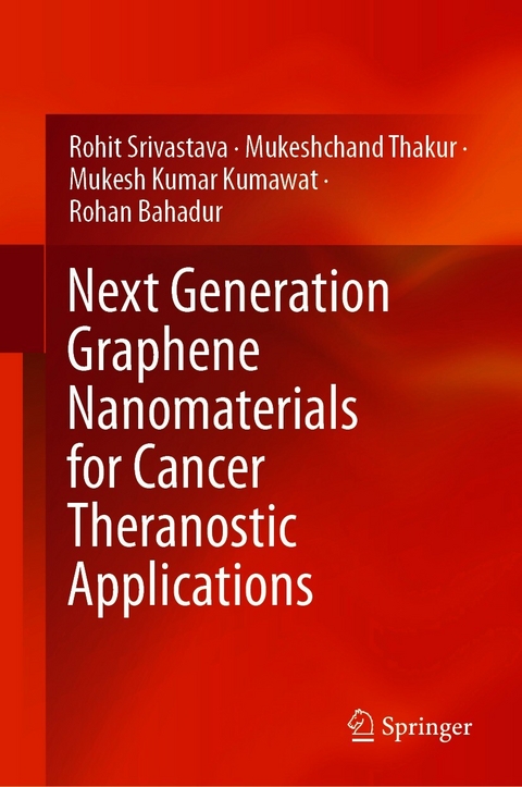 Next Generation Graphene Nanomaterials for Cancer Theranostic Applications - Rohit Srivastava, Mukeshchand Thakur, Mukesh Kumar Kumawat, Rohan Bahadur