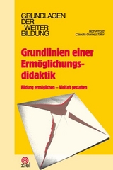 Grundlinien einer Erm&ouml;glichungsdidaktik - Rolf Arnold, Claudia G&oacute;mez Tutor