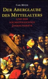 Der Aberglaube des Mittelalters und der nachfolgenden Jahrhunderte - Carl Meyer