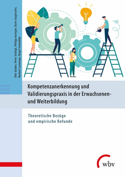 Kompetenzanerkennung und Validierungspraxis in der Erwachsenen- und Weiterbildung -  Elke Gruber,  Peter Schl&ouml;gl,  Philipp Assinger,  Karin Gugitscher,  Norbert Lachmayr,  Birgit Schmidtke