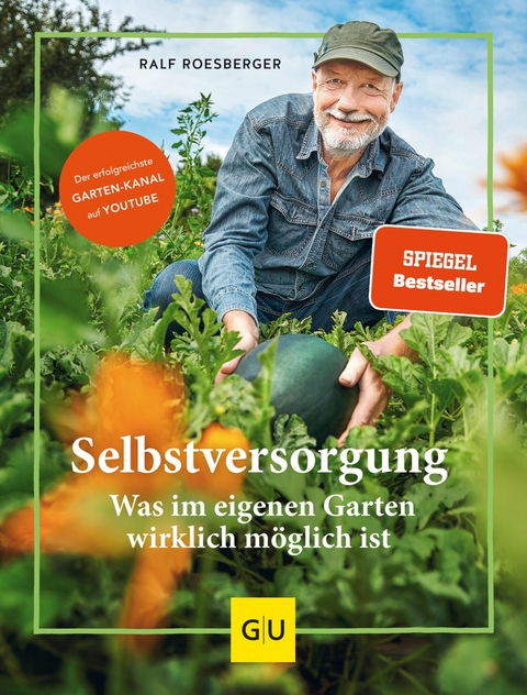 Selbstversorgung: Was im eigenen Garten wirklich m&ouml;glich ist - Ralf Roesberger