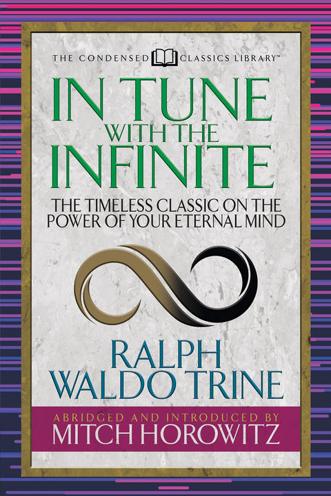 In Tune With the Infinite (Condensed Classics) - Ralph Waldo Trine, Mitch Horowitz